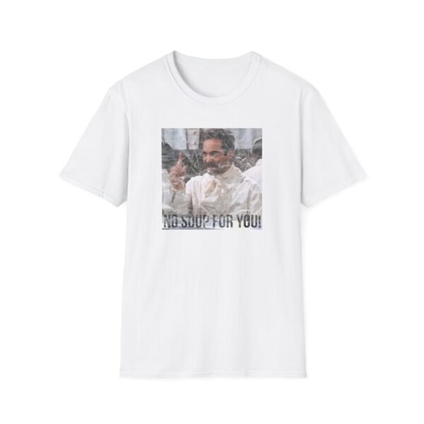 NO SOUP FOR YOU | Unisex Softstyle T-Shirt - Image 13