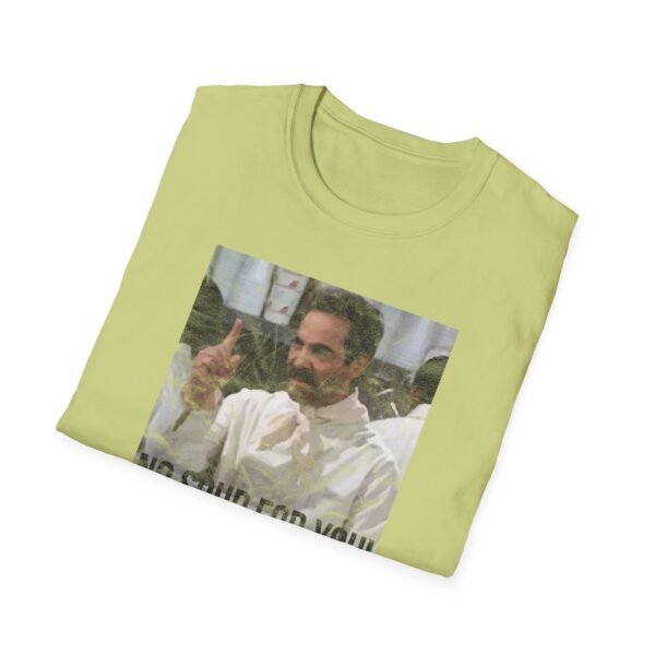 NO SOUP FOR YOU | Unisex Softstyle T-Shirt - Image 148