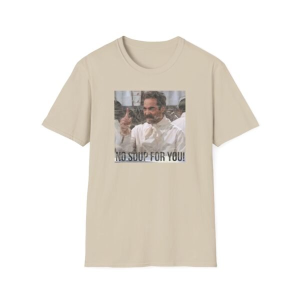 NO SOUP FOR YOU | Unisex Softstyle T-Shirt - Image 37