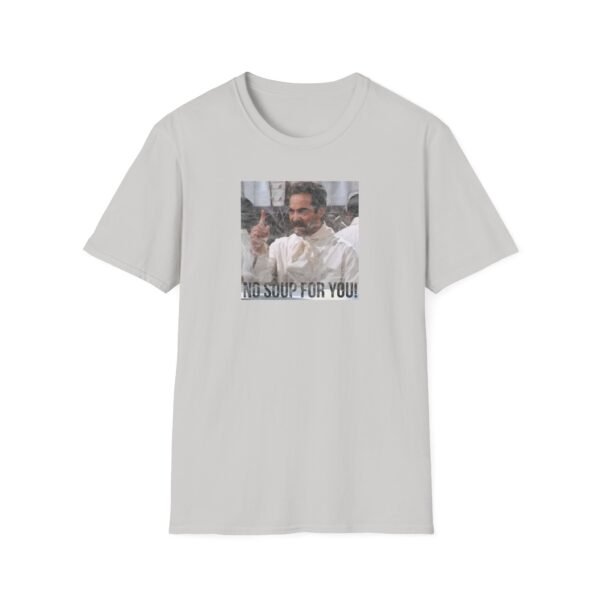 NO SOUP FOR YOU | Unisex Softstyle T-Shirt - Image 49