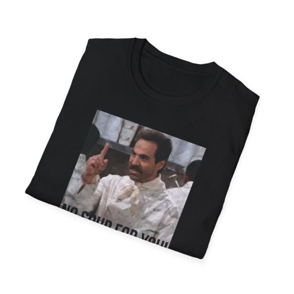NO SOUP FOR YOU | Unisex Softstyle T-Shirt - Image 28