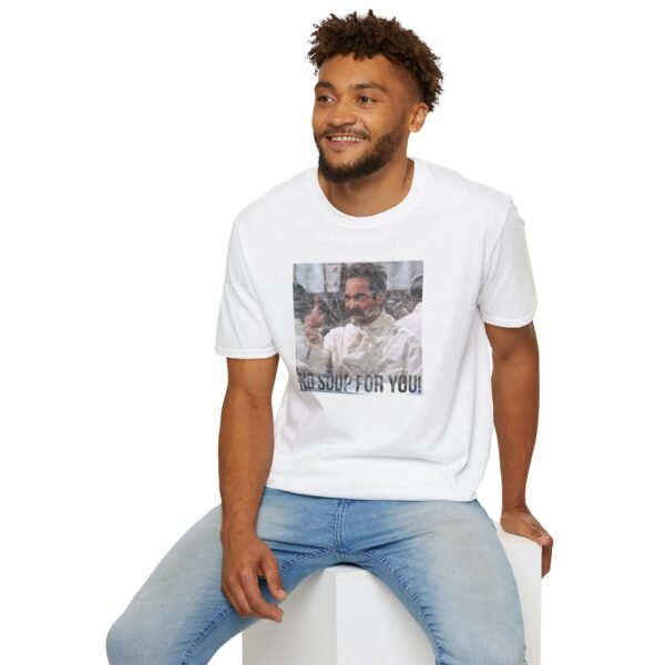 NO SOUP FOR YOU | Unisex Softstyle T-Shirt - Image 24