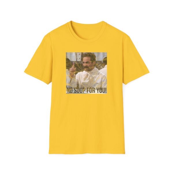 NO SOUP FOR YOU | Unisex Softstyle T-Shirt - Image 157