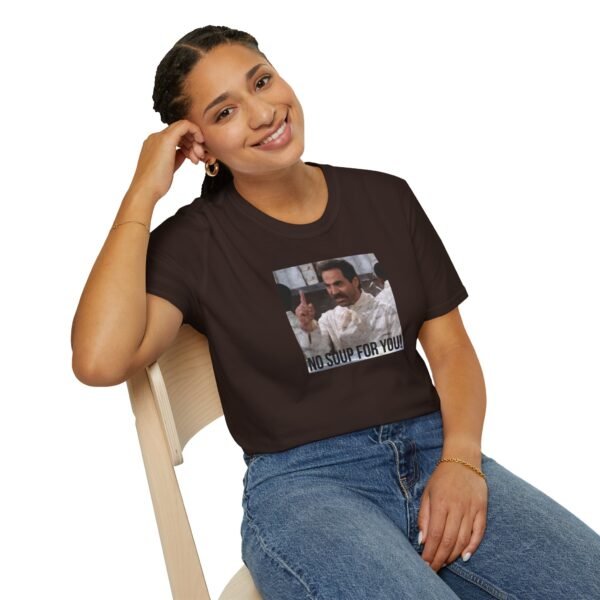 NO SOUP FOR YOU | Unisex Softstyle T-Shirt - Image 118