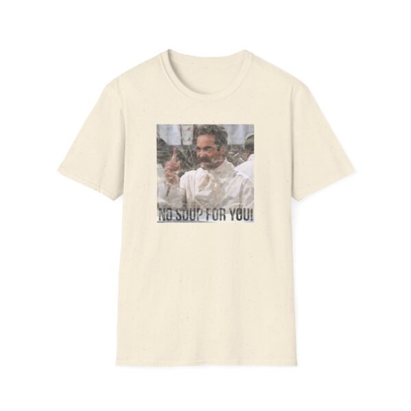 NO SOUP FOR YOU | Unisex Softstyle T-Shirt - Image 121