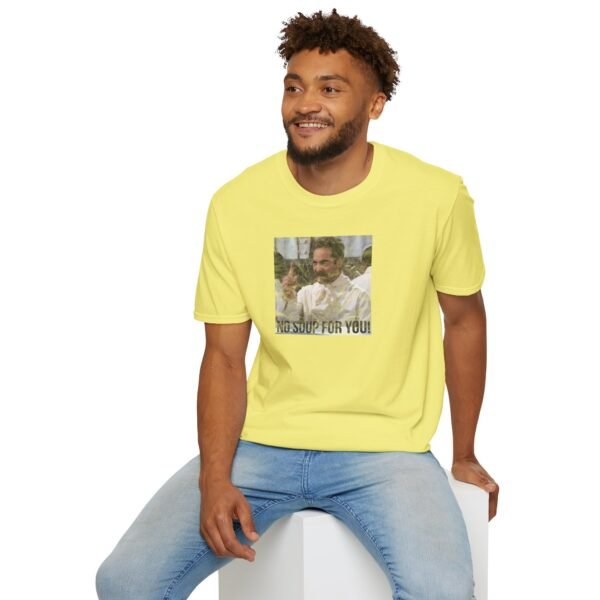 NO SOUP FOR YOU | Unisex Softstyle T-Shirt - Image 144