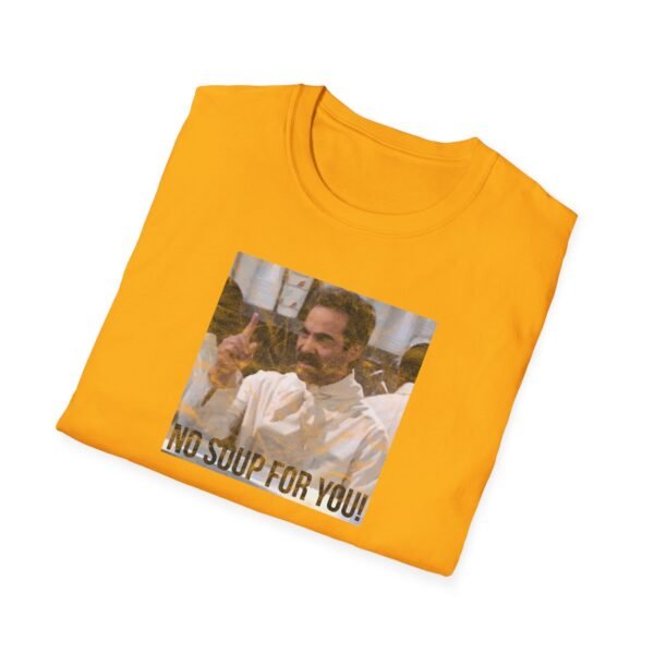 NO SOUP FOR YOU | Unisex Softstyle T-Shirt - Image 76