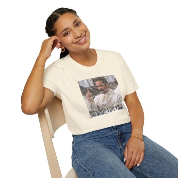 NO SOUP FOR YOU | Unisex Softstyle T-Shirt - Image 130