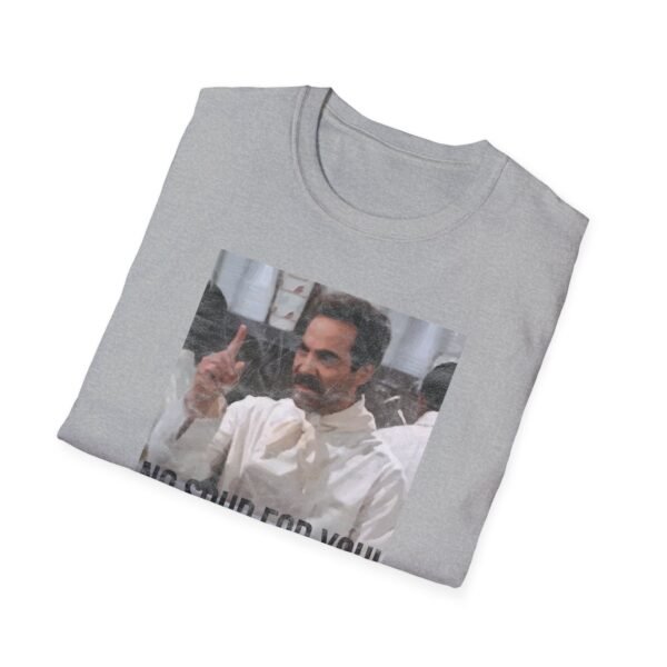 NO SOUP FOR YOU | Unisex Softstyle T-Shirt - Image 64