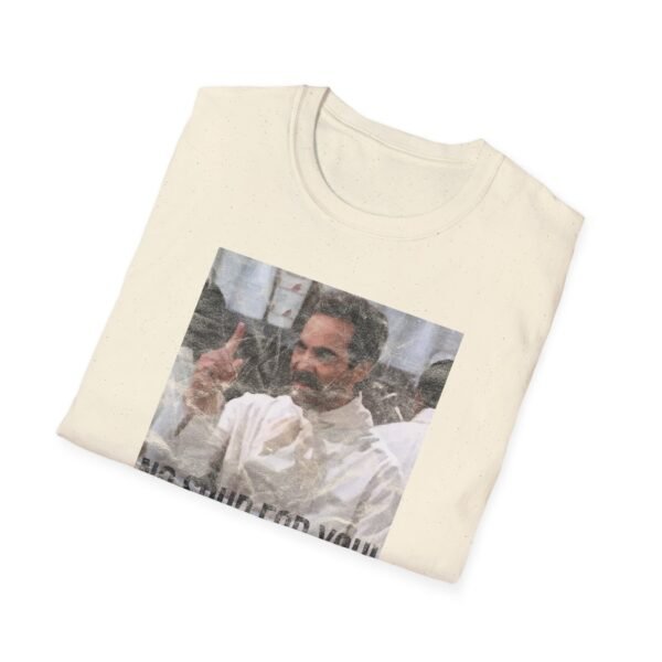 NO SOUP FOR YOU | Unisex Softstyle T-Shirt - Image 124