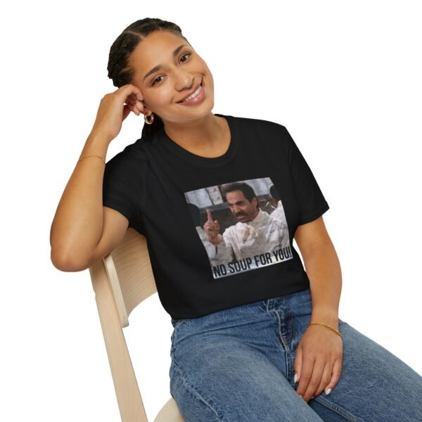 NO SOUP FOR YOU | Unisex Softstyle T-Shirt - Image 34