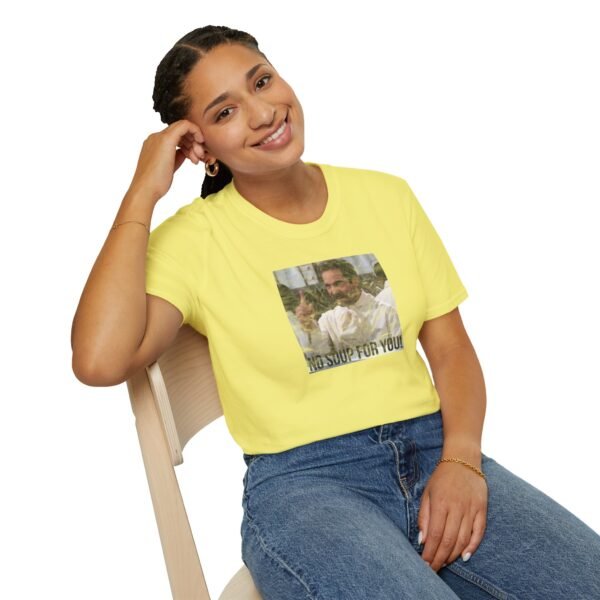 NO SOUP FOR YOU | Unisex Softstyle T-Shirt - Image 142