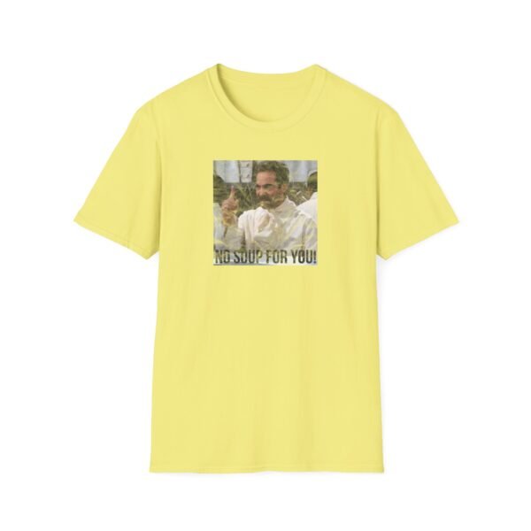 NO SOUP FOR YOU | Unisex Softstyle T-Shirt - Image 133
