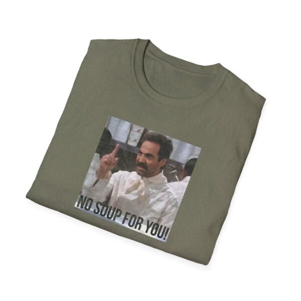 NO SOUP FOR YOU | Unisex Softstyle T-Shirt - Image 172