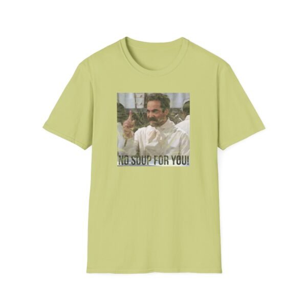 NO SOUP FOR YOU | Unisex Softstyle T-Shirt - Image 145