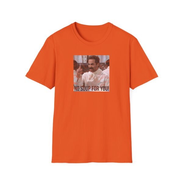 NO SOUP FOR YOU | Unisex Softstyle T-Shirt - Image 85