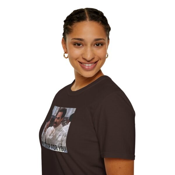 NO SOUP FOR YOU | Unisex Softstyle T-Shirt - Image 117