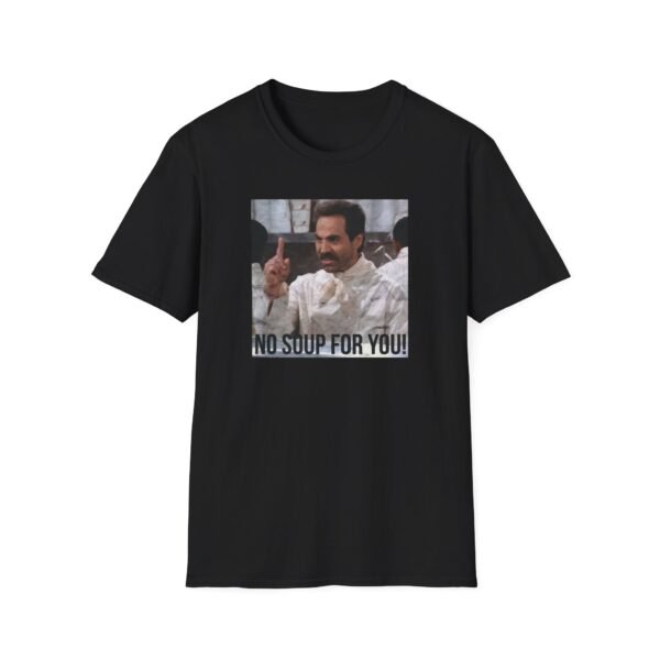 NO SOUP FOR YOU | Unisex Softstyle T-Shirt - Image 25