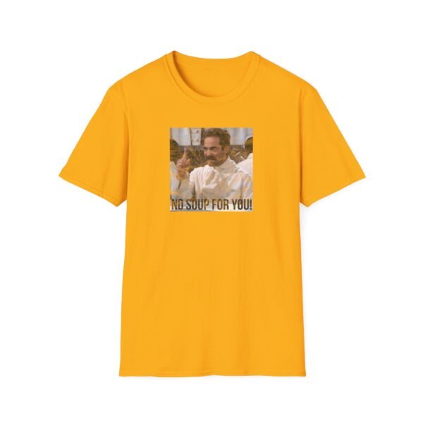 NO SOUP FOR YOU | Unisex Softstyle T-Shirt - Image 73