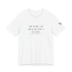 DAI T-Shirt — “Sorry for What I Said When We Were Trying to Pick a Movie” Funny Tee